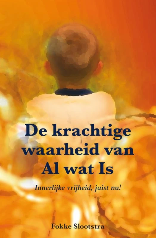De krachtige waarheid van Al wat Is – Fokke Slootstra – boek cover