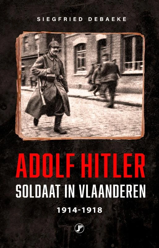 Adolf Hitler, Soldaat in Vlaanderen 1914 - 1918 – Siegfried Debaeke – boek cover