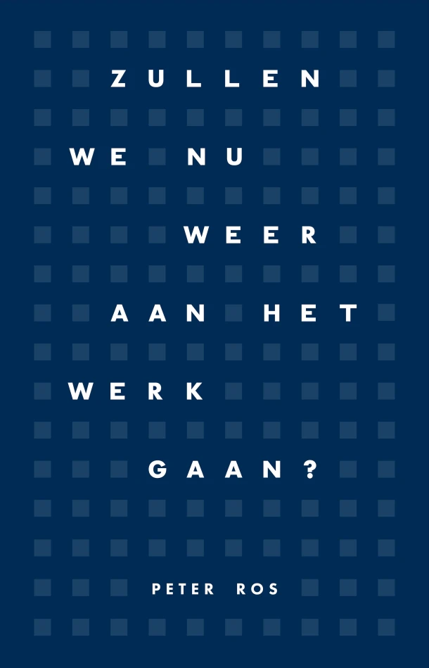 Zullen we nu weer aan het werk gaan? – Peter Ros – boek cover