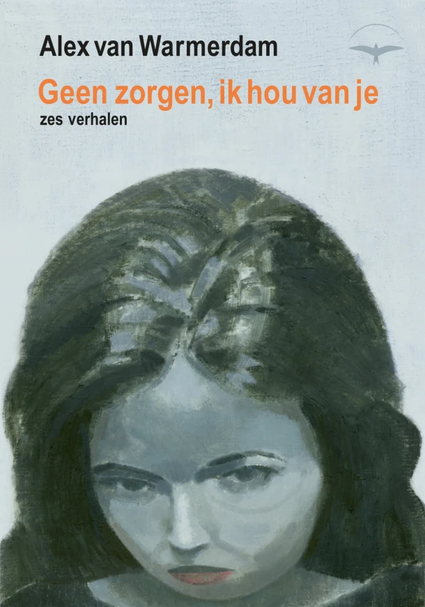 Geen zorgen, ik hou van je – Alex van Warmerdam – boek cover