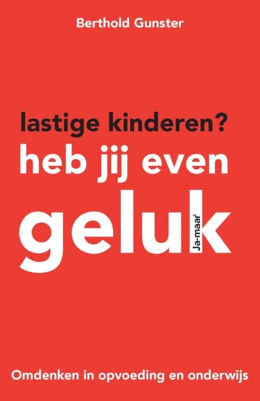 Lastige kinderen? Heb jij even geluk – Berthold Gunster – boek cover