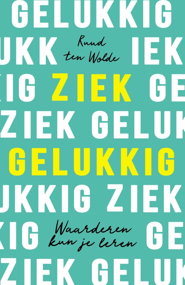 Ziek gelukkig – Ruud ten Wolde – boek cover