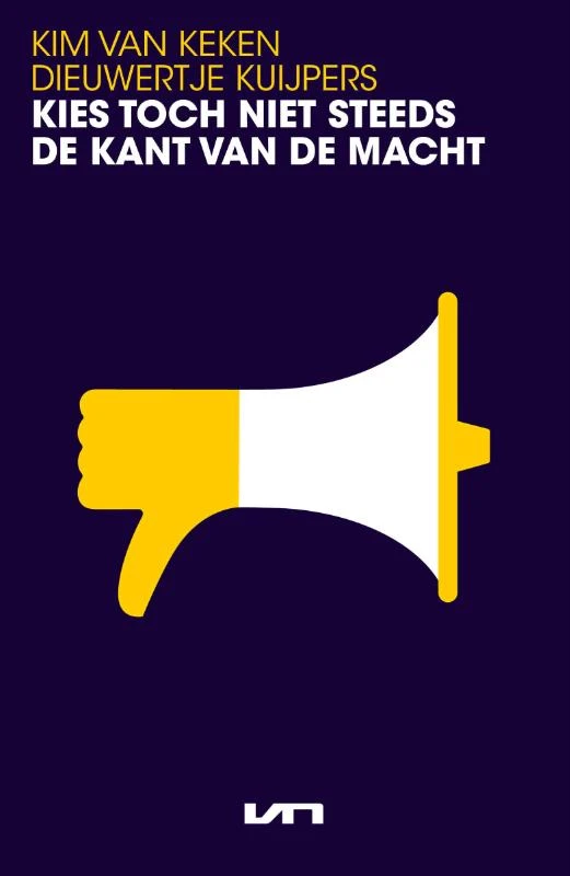 Kies toch niet steeds de kant van de macht – Kim van Keken – boek cover