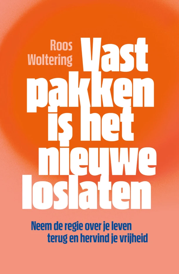 Vastpakken is het nieuwe loslaten – Roos Woltering – boek cover