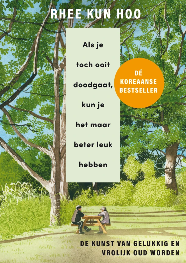 Als je toch ooit doodgaat, kun je het maar beter leuk hebben – Rhee Kun Hoo – boek cover