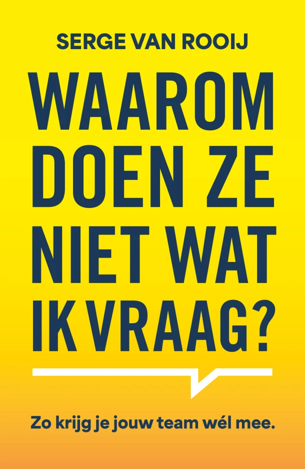 Waarom doen ze niet wat ik vraag – Serge van Rooij – boek cover