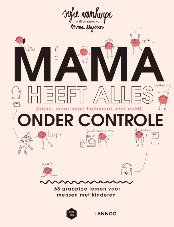 Mama heeft alles (bijna, maar nooit helemaal, niet echt) onder controle – Sofie Vanherpe – boek cover