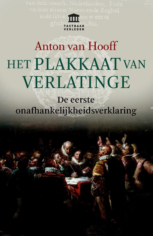 Het Plakkaat van Verlatinge – Anton van Hooff – boek cover