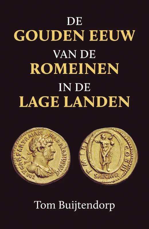 De gouden eeuw van de Romeinen in de Lage Landen – Tom Buijtendorp – boek cover