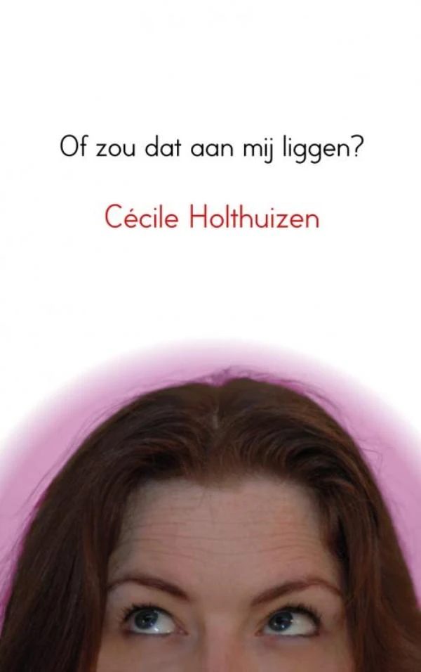 Of zou dat aan mij liggen? – Cécile Holthuizen – boek cover