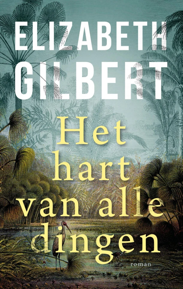 Het hart van alle dingen – Elizabeth Gilbert – boek cover