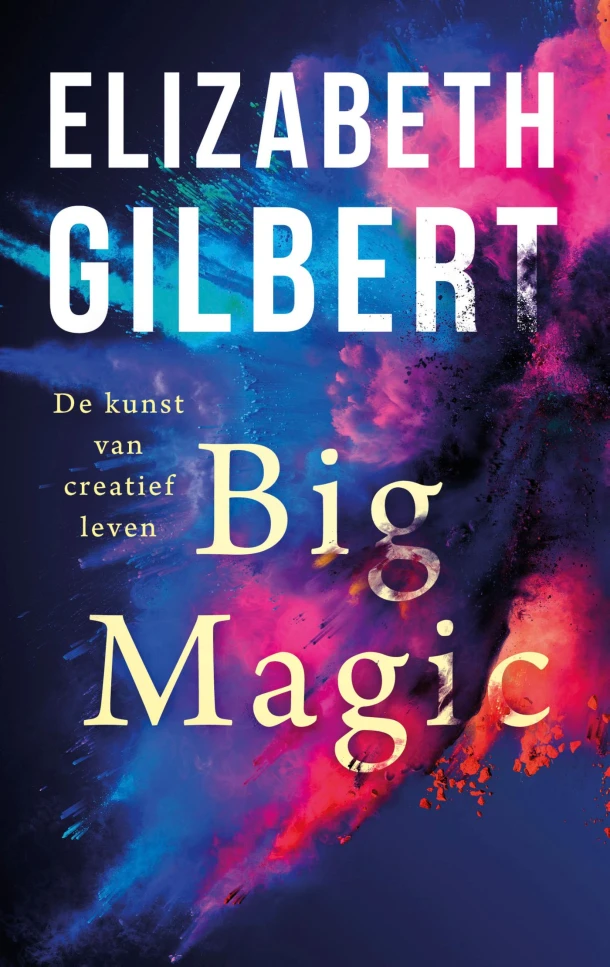 Big magic – Elizabeth Gilbert – boek cover