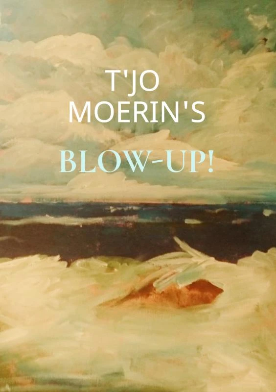 Blow-Up! – T\'Jo Moerin\'s – boek cover