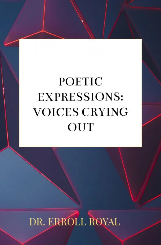 Poetic Expressions: Voices Crying Out – Dr. Erroll Royal – boek cover