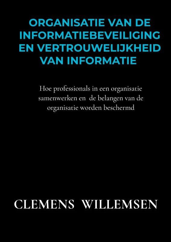 Organisatie van de informatiebeveiliging en vertrouwelijkheid van informatie – Clemens Willemsen – boek cover