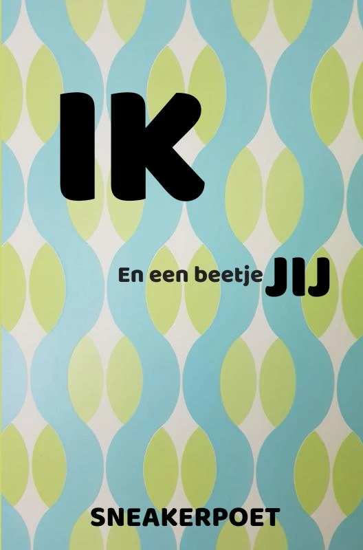 IK en een beetje JIJ – Sneakerpoet @sneakerpoetry1971 – boek cover