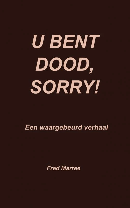 U bent dood, sorry! – Fred Marree – boek cover