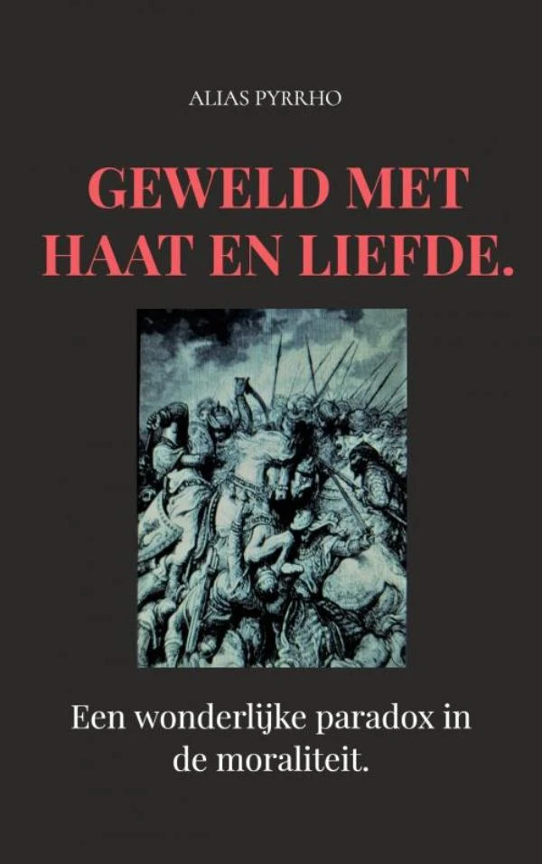 Geweld met haat en liefde. – Alias Pyrrho – boek cover