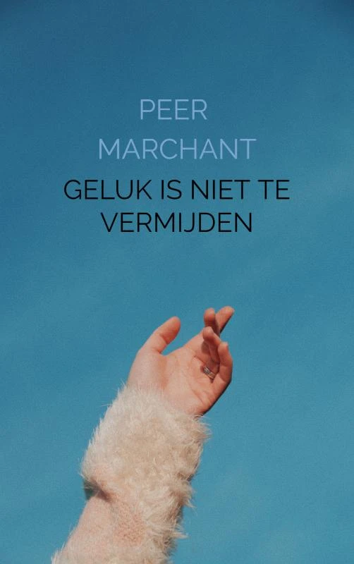 Geluk is niet te vermijden – Peer Marchant – boek cover
