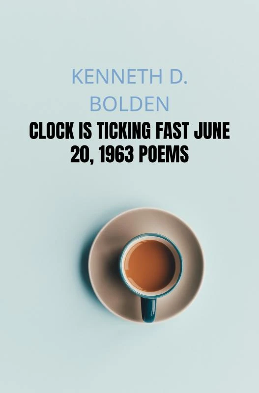 Clock Is Ticking Fast June 20, 1963 Poems – Kenneth D. Bolden – boek cover