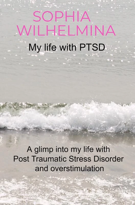 My life with PTSD – Sophia Wilhelmina – boek cover