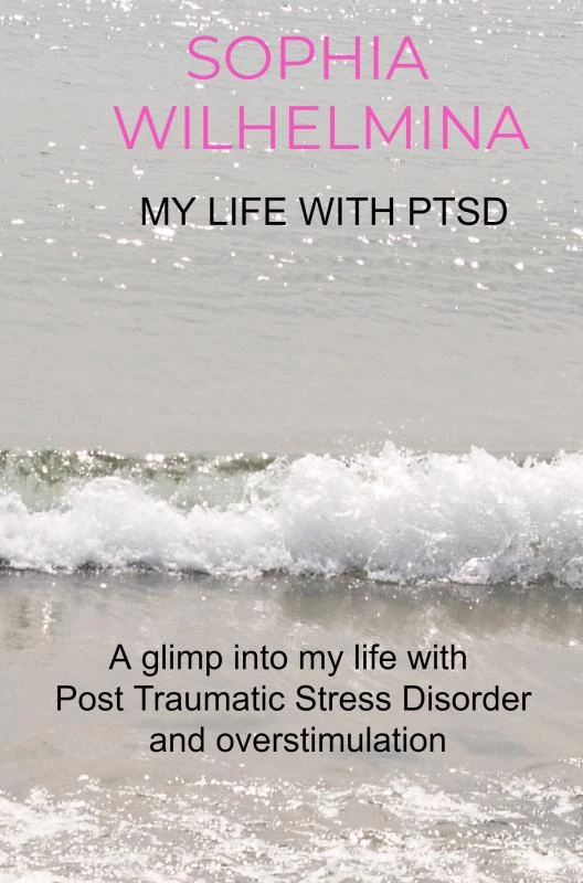 My life with PTSD – Sophia Wilhelmina – boek cover