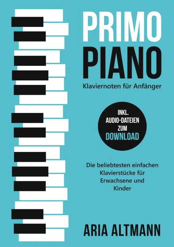 Primo Piano ¿ Klaviernoten für Anfänger: Die beliebtesten einfachen Klavierstücke für Erwachsene und Kinder inkl. Audio-Dateien zum Download – Aria Altmann – boek cover