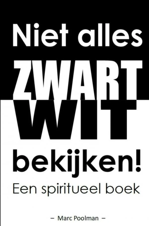 Niet alles zwart wit bekijken! – Marc Poolman – boek cover