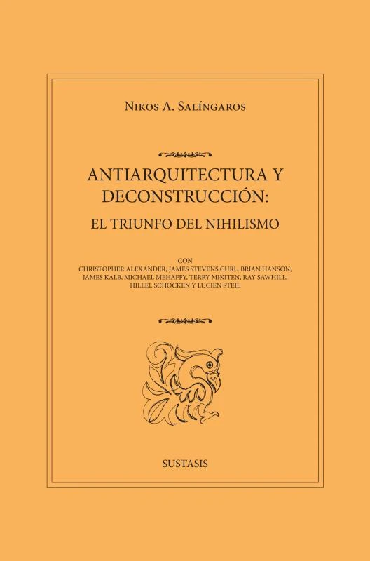 ANTIARQUITECTURA Y DECONSTRUCCIÓN: EL TRIUNFO DEL NIHILISMO – Nikos A. Salingaros – boek cover