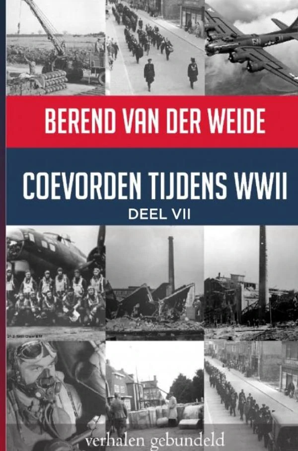 Coevorden tijdens WWII Deel VII – Berend Van der Weide – boek cover