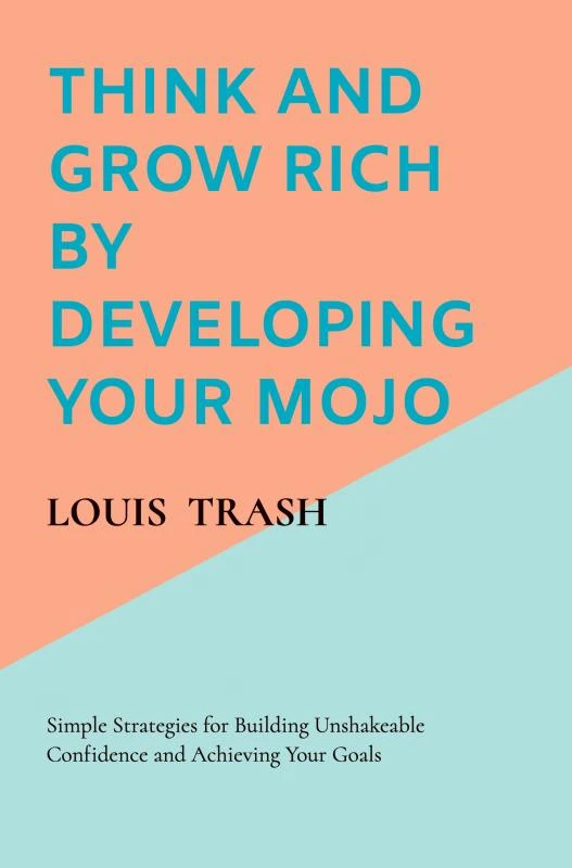 Think and Grow Rich by Developing Your MOJO – Louis Trash – boek cover