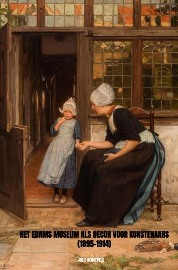 Het Edams Museum als decor voor kunstenaars (1895-1914) – Julie Hengeveld – boek cover