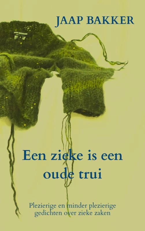 Een zieke is een oude trui – Jaap Bakker – boek cover