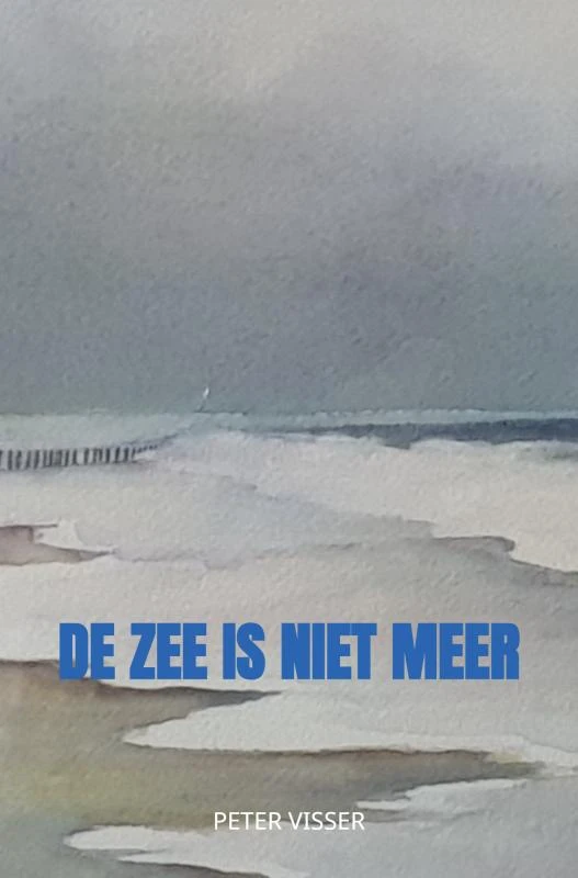 De zee is niet meer – Peter Visser – boek cover