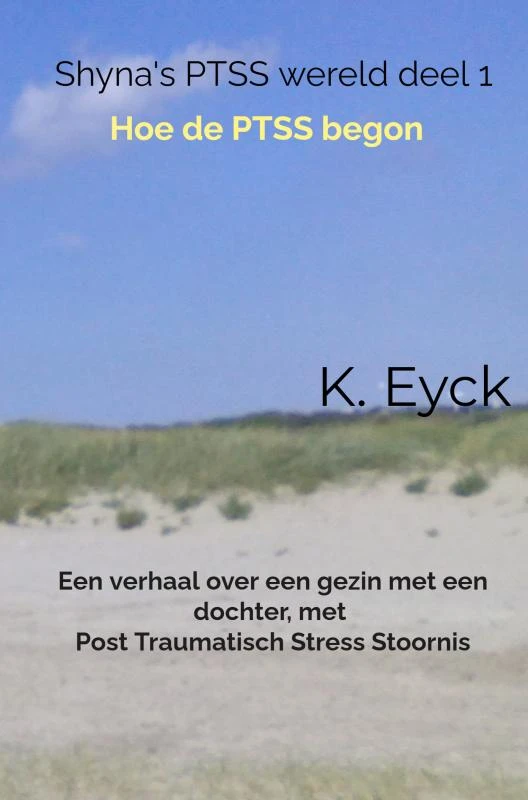 Shyna's PTSS wereld deel 1 Hoe de PTSS begon – K. Eyck – boek cover