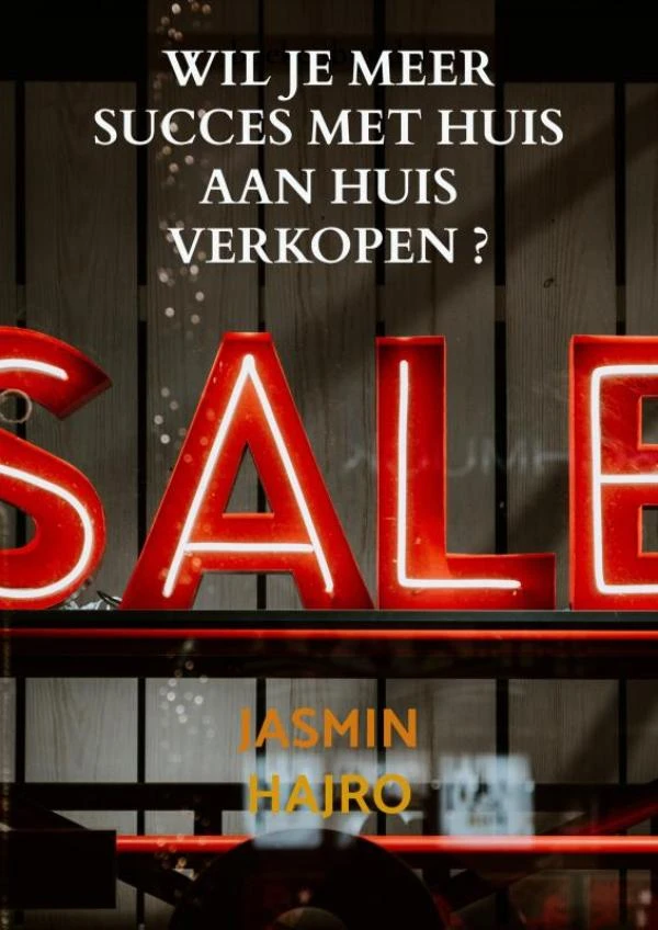 WIL JE MEER SUCCES MET HUIS AAN HUIS VERKOPEN – Jasmin Hajro – boek cover