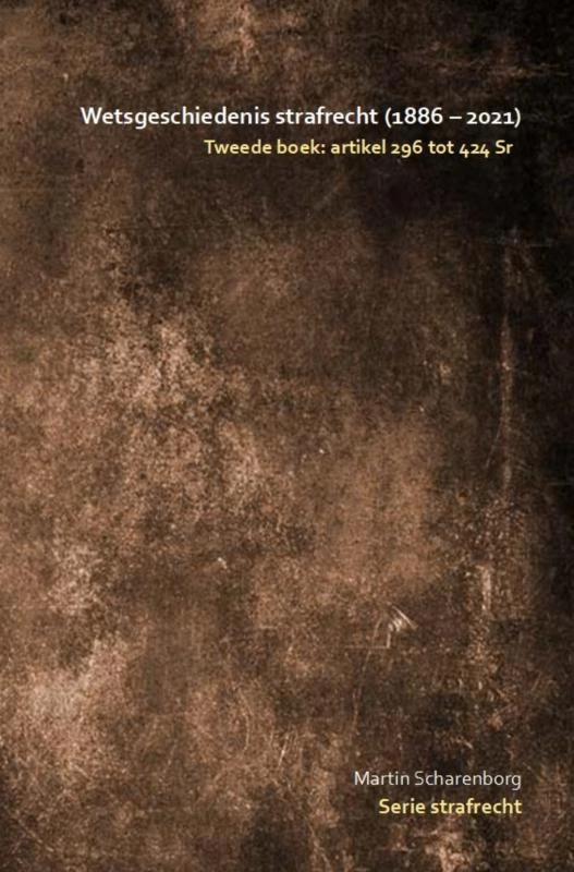 Wetsgeschiedenis strafrecht: artikel 296 tot 424 Sr – Martin Scharenborg – boek cover