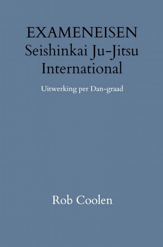EXAMENEISEN Seishinkai Ju Jitsu International – Rob Coolen – boek cover