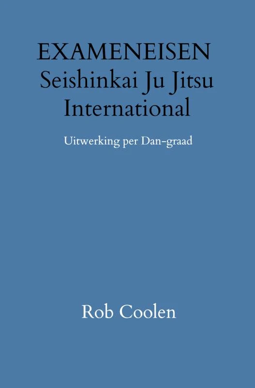 EXAMENEISEN Seishinkai Ju Jitsu International – Rob Coolen – boek cover