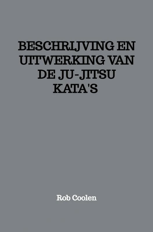 BESCHRIJVING EN UITWERKING VAN DE JU-JITSU KATA‘S