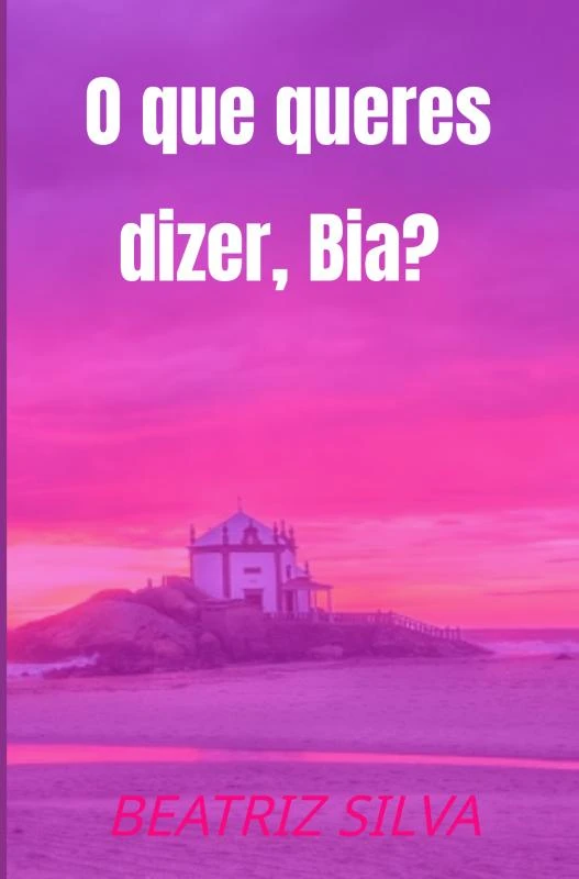 O que queres dizer, Bia? – Beatriz Silva – boek cover