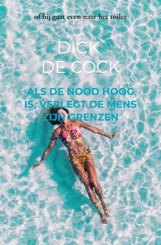 ALS DE NOOD HOOG IS, VERLEGT DE MENS ZIJN GRENZEN – Dick DE COCK – boek cover
