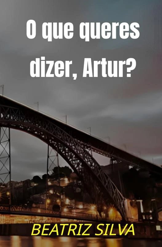O que queres dizer, Artur? – Beatriz Silva – boek cover