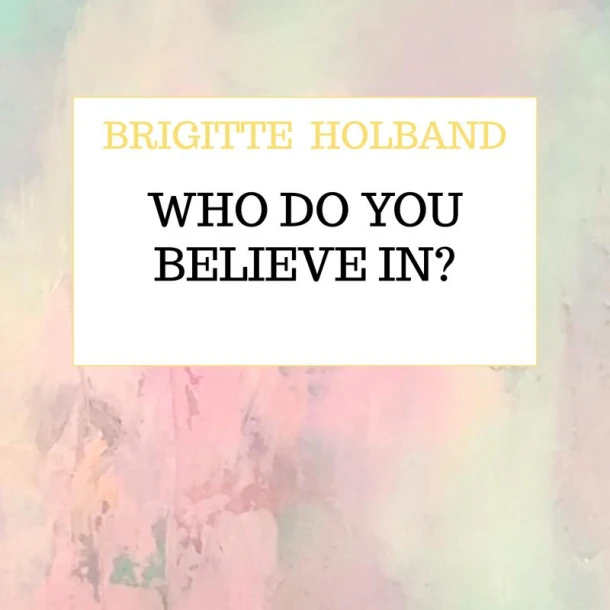 Who do you believe in? – Brigitte Holband – boek cover