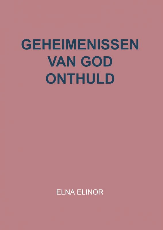 Geheimenissen van God onthuld – Elna Elinor – boek cover
