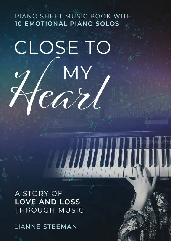 Close to my Heart. Piano Sheet Music Book with 10 Emotional Piano Solos – Lianne Steeman – boek cover