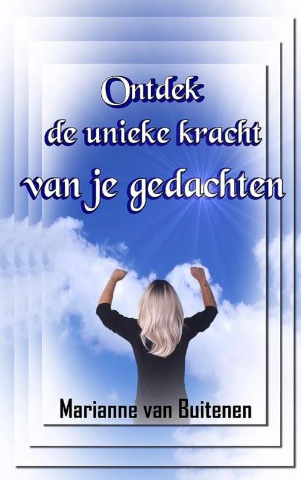 Ontdek de unieke kracht van je gedachten – Marianne van Buitenen – boek cover