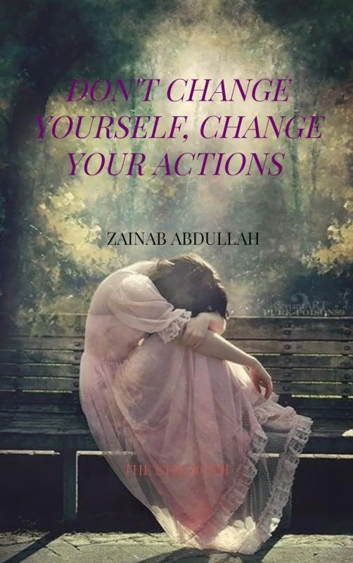Don't Change yourself, Change your actions – Zainab Abdullah – boek cover