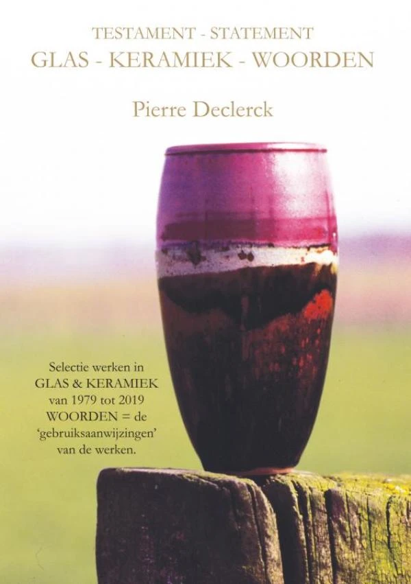 TESTAMENT - STATEMENT / GLAS - KERAMIEK - WOORDEN – Pierre Declerck – boek cover
