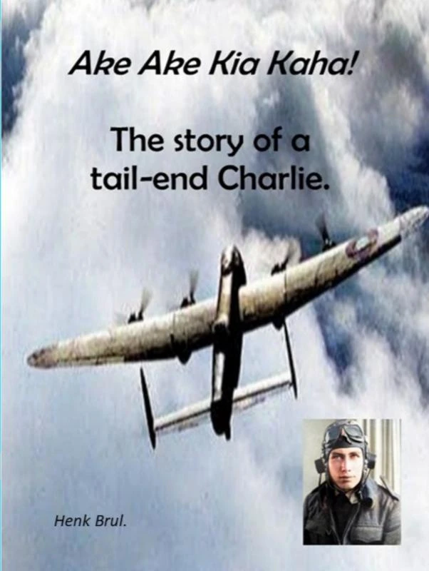 Ake Ake Kia Kaha! The story of a tail-end Charlie – Henk Brul. – boek cover